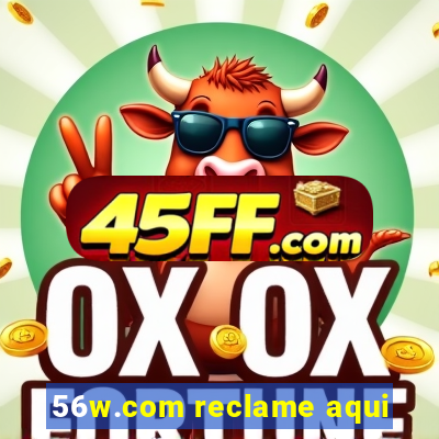 56w.com reclame aqui